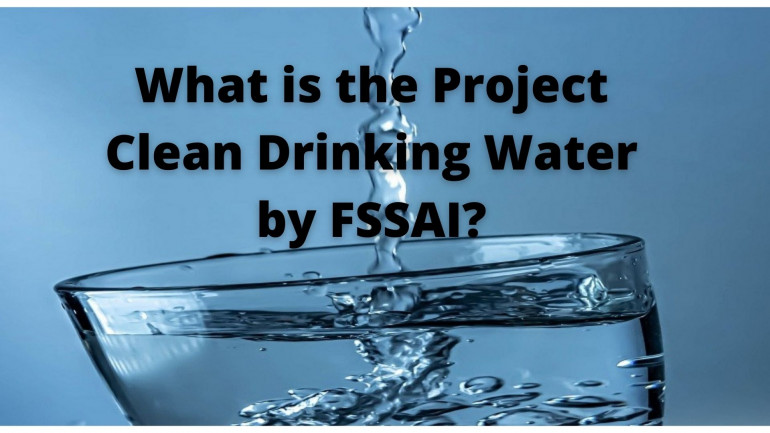 WHAT IS THE PROJECT CLEAN DRINKING WATER BY FSSAI